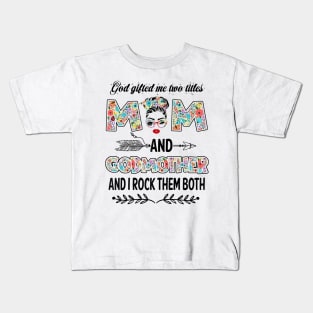 God Gifted Me Two Titles Mom And Godmother Flower Gift Kids T-Shirt